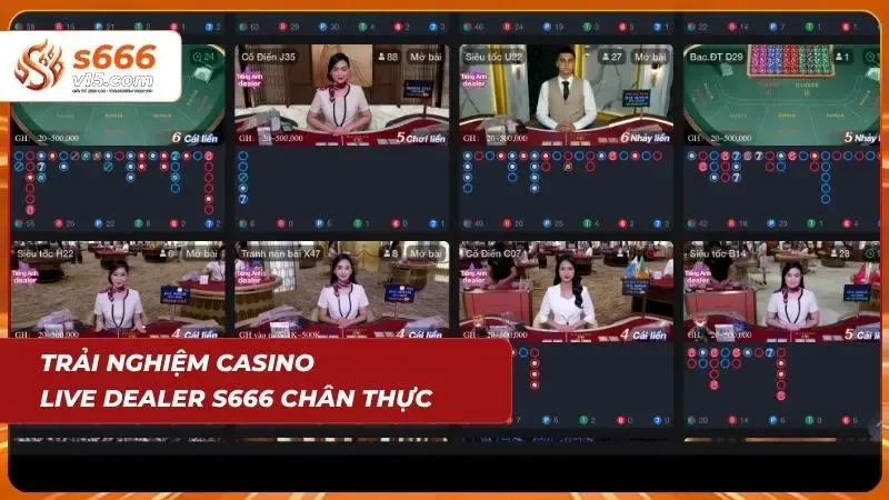 Casino S666 – Sòng Bài Trực Tuyến Đẳng Cấp Quốc Tế 2026 3 Dealer trực tiếp tương tác cùng người chơi trong thời gian thực