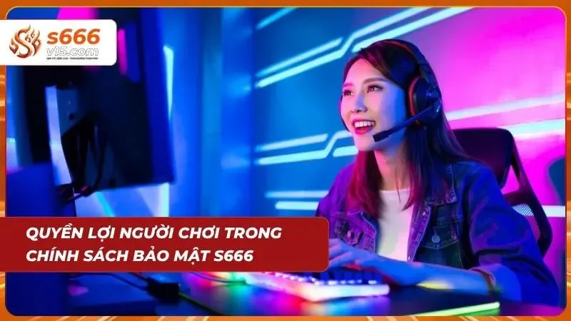 Những quyền lợi người chơi có được trong chính sách bảo mật