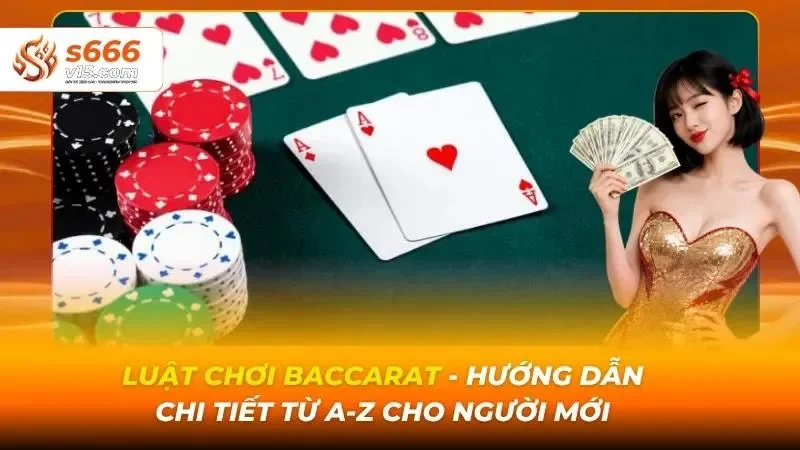 Luật Chơi Baccarat - Hướng Dẫn Chi Tiết Từ A-Z Cho Người Mới 1 Luật chơi Baccarat