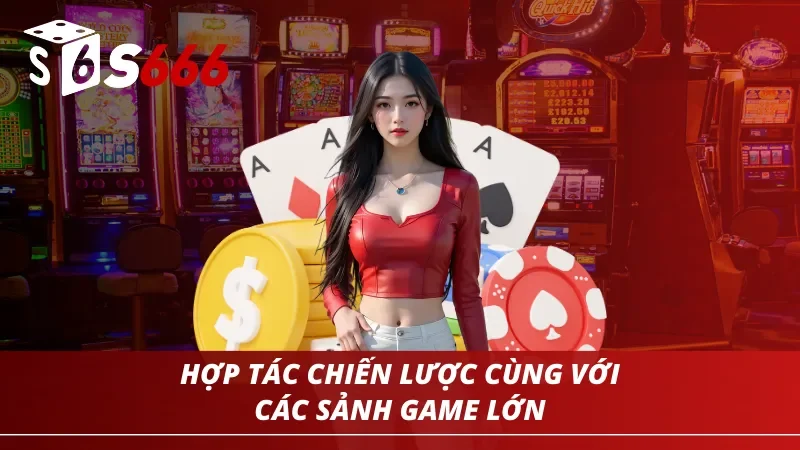 Trang chủ 167 S666 hợp tác chiến lược cùng với các sảnh game lớn khác