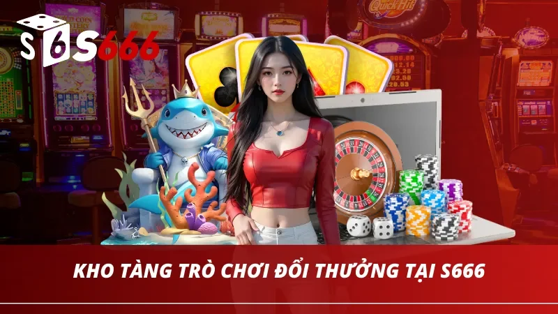 Trang chủ 170 Kho tàng trò chơi đổi thưởng vô cùng đồ sộ tại S666