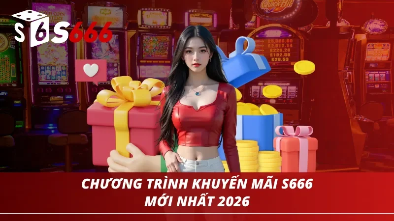 Trang chủ 171 Chương trình khuyến mãi S666 mới nhất năm 2026